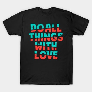 do all thigs with love T-Shirt